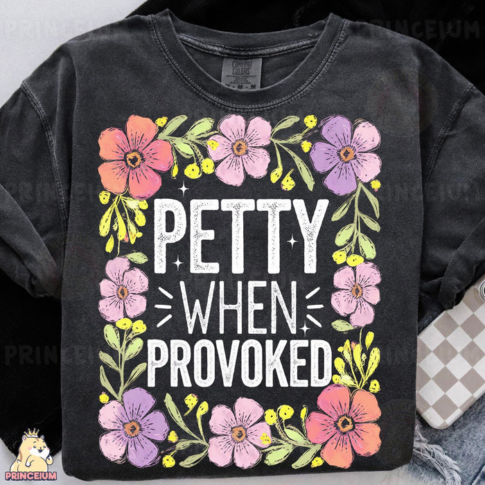 Petty When Provoked Floral