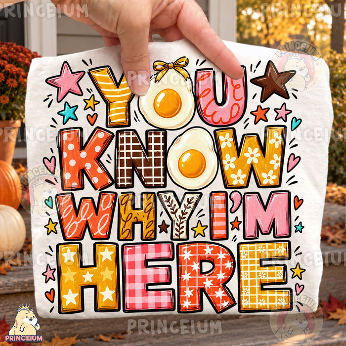 You Know Why I’m Here PNG Funny Preppy Egg Thanksgiving Design