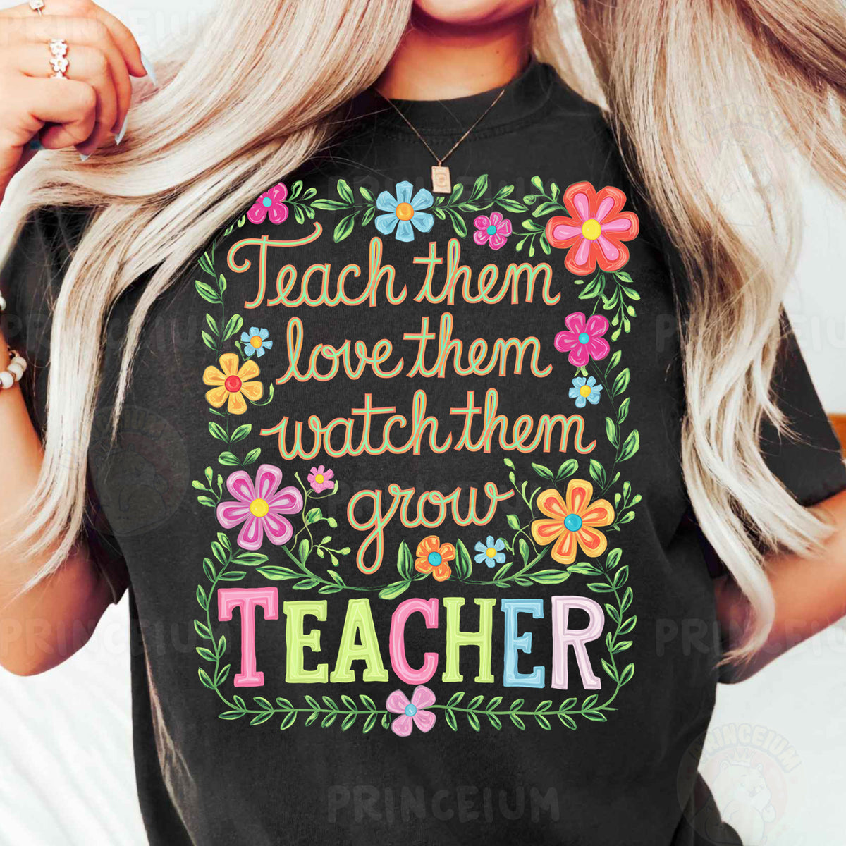 a woman wearing a t - shirt that says teach them love them watch them grow