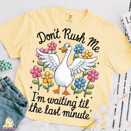 a t - shirt that says don't rush me i'm waiting til
