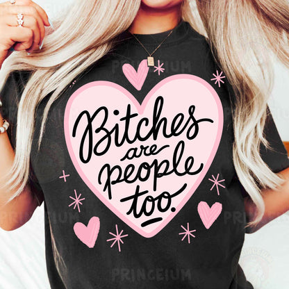 a woman wearing a t - shirt that says bitches are people too