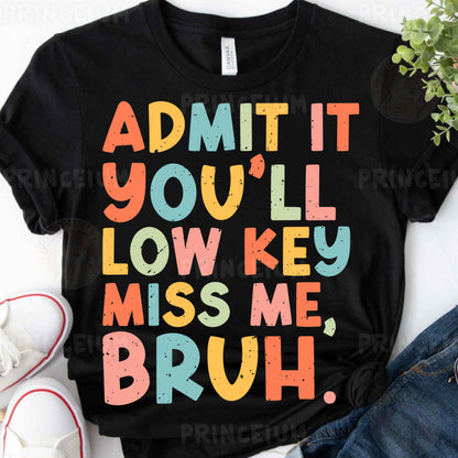 a t - shirt that says admit it you'll low key miss me,