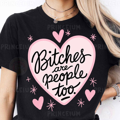 a woman wearing a t - shirt that says bitches are people too