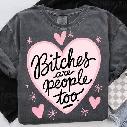 a t - shirt that says bitches are people too