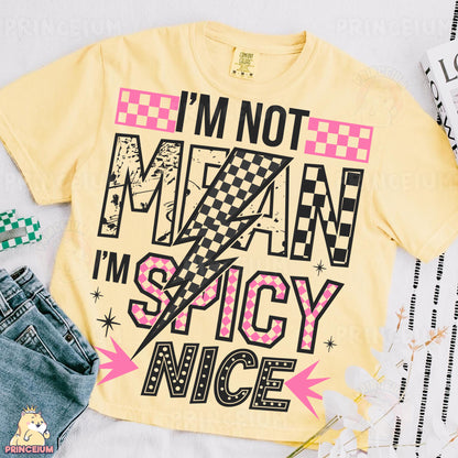 a t - shirt that says i'm not mean i'm spicy nice