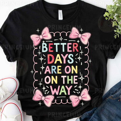 a t - shirt that says better days are on the way