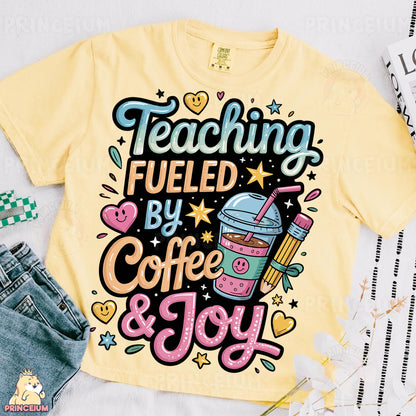 a t - shirt that says teaching fueled by coffee and joy