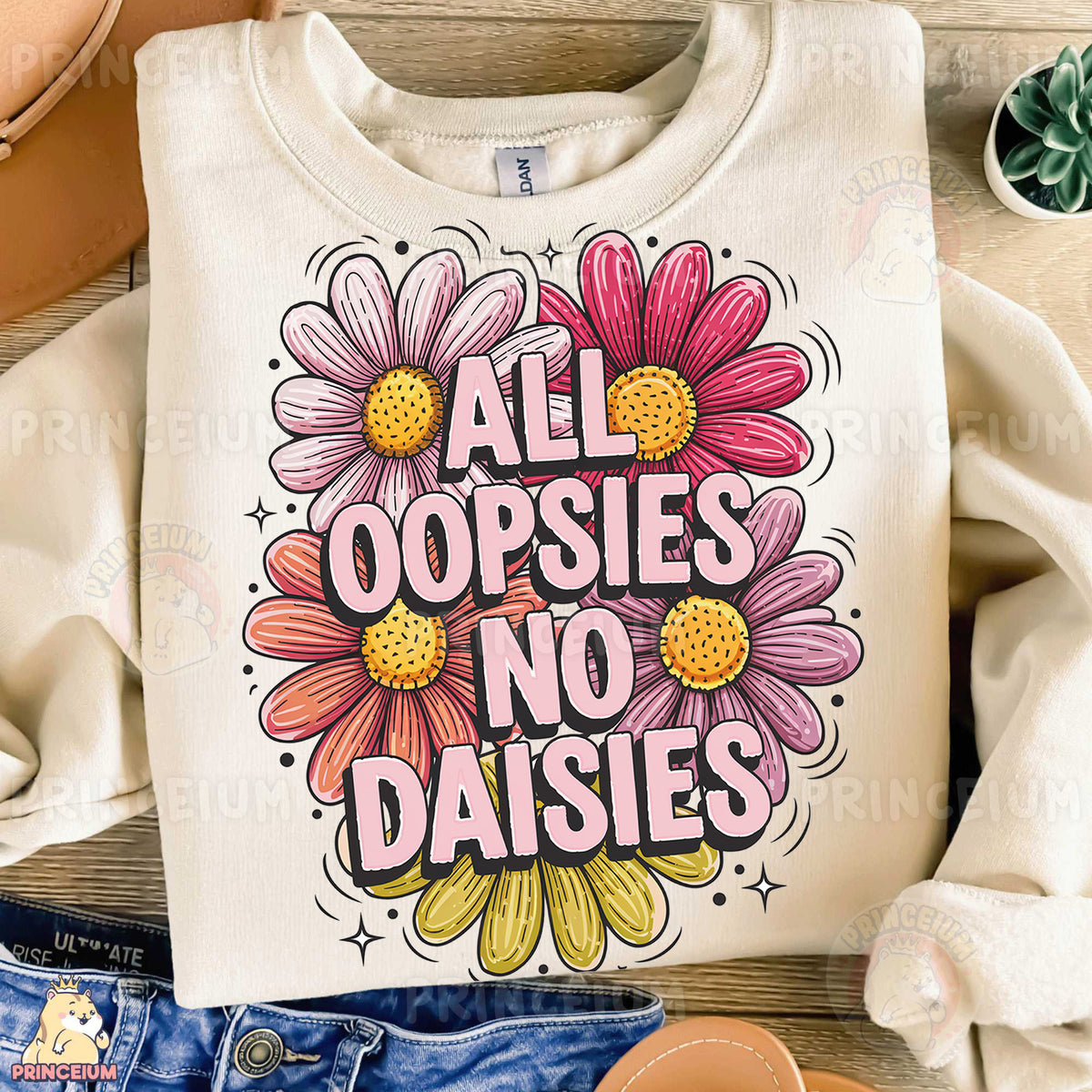 a t - shirt that says all oopsies no daisies