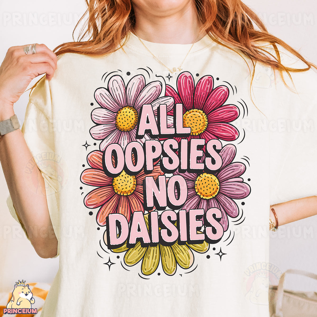 a woman wearing a t - shirt that says all oopsies no daisies