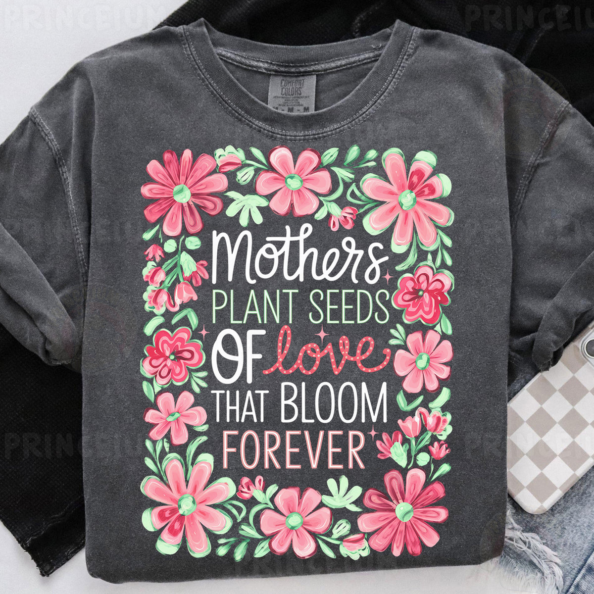 a t - shirt that says mothers plant seeds of love that bloom forever