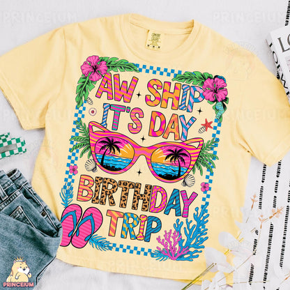 a t - shirt that says, aw shit it's day birthday trip