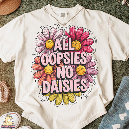 a t - shirt that says all oppsies no daisies