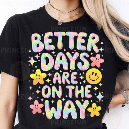 a woman wearing a t - shirt that says better days are on the way