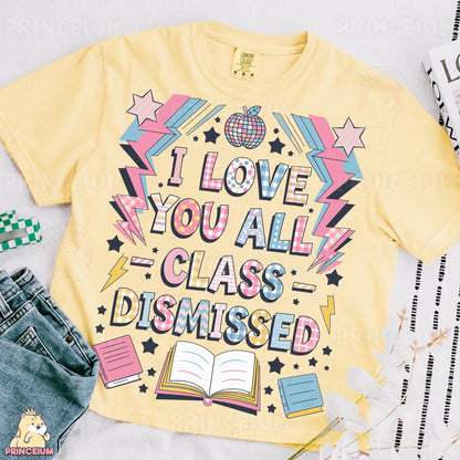 a t - shirt that says i love you all class dismposed