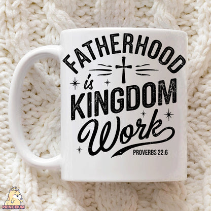 a white coffee mug with the words fatherhood is kingdom work