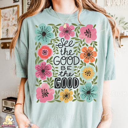 a woman wearing a t - shirt that says see the good be the good
