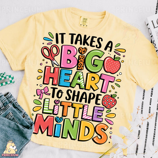 a t - shirt that says it takes a big heart to shape little minds