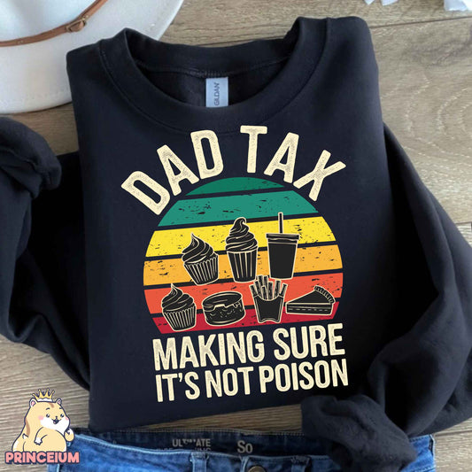 a shirt that says dad tax making sure it's not poison