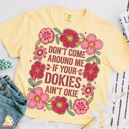 a t - shirt that says don't come around me if your dokie