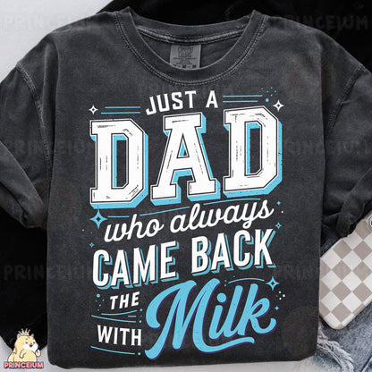 a t - shirt that says just a dad who always came back with milk