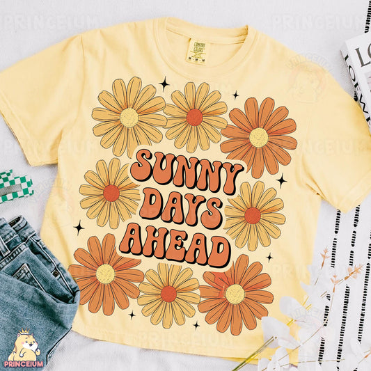 a t - shirt with the words sunny days ahead on it