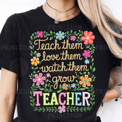 a woman wearing a t - shirt that says teach them love them watch them grow